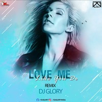 Love Me Like Yo Do Remix Dj Glory (Gloriesh Vol by DJ Glory