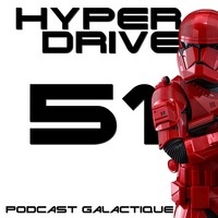 Episode 51 : Star Wars IX - L'ascension de Skywalker by Hyperdrive : Le podcast Star Wars et SF !