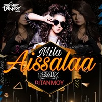 Aissalaa- Mila (Remix)- Dj Tanmoy by Dj Tanmoy Official