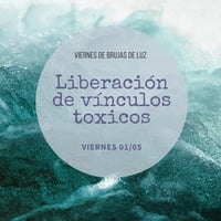 Liberacion de vinculos toxicos by Escuela Brujas de Luz
