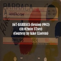 167-BARRACA (Session 1982) (1h 02min 37sec) (Courtesy by Kike LLorens) by REMEMBER THE TAPES