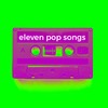 eleven pop songs