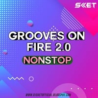 Grooves On Fire 2.0 - DJ SKET Nonstop Mix by DJ SKET