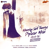 Humko Sirf Tumse Pyaar Hai Mashup (Rahul Jain) - Dj Pops by MumbaiRemix India™