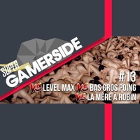 Super Gamerside 13 : VS Level Max VS Bas Gros Poing VS La mère à Robin by Tmdjc