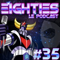 Eighties - Le - Podcast - 35 - GOLDORAK by Tmdjc