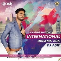 INTERNATIONAL DREAMS 6 (BOOTLEG EDITION) -  DJ ASIF by DJ ASIF