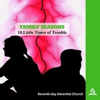 FAMILY SEASONS - 10.Little Times of Trouble | Pastor Kurt Piesslinger, M.A.