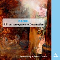DANIEL - 6.From Arrogance to Destruction | Pastor Kurt Piesslinger, M.A.