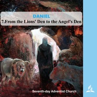 DANIEL - 7.From the Lions‘ Den to the Angel’s Den | Pastor Kurt Piesslinger, M.A.