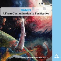 DANIEL - 9.From Contamination to Purification | Pastor Kurt Piesslinger, M.A.