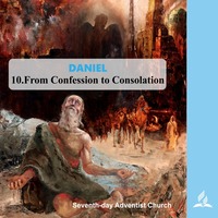 DANIEL - 10.From Confession to Consolation | Pastor Kurt Piesslinger, M.A.