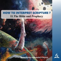 HOW TO INTERPRET SCRIPTURE? - 11.The Bible and Prophecy | Pastor Kurt Piesslinger