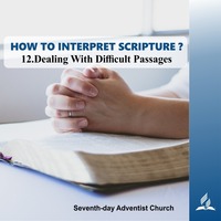 HOW TO INTERPRET SCRIPTURE? - 12.Dealing With Difficult Passages | Pastor Kurt Piesslinger