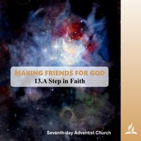 MAKING FRIENDS FOR GOD - 13.A Step in Faith | Pastor Kurt Piesslinger, M.A.