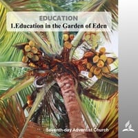 EDUCATION - 1.Education in the Garden of Eden | Pastor Kurt Piesslinger, M.A.