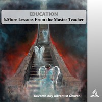 EDUCATION - 6.More Lessons From the Master Teacher | Pastor Kurt Piesslinger, M.A.