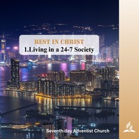 REST IN CHRIST: 1.Living in a 24-7 Society | Pastor Kurt Piesslinger, M.A.