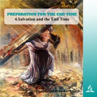 PREPARATION FOR THE END TIME - 4.Salvation and the End Time | Pastor Kurt Piesslinger, M.A.