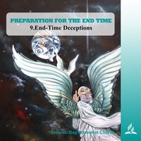 PREPARATION FOR THE END TIME - 9.End-Time Deceptions | Pastor Kurt Piesslinger, M.A.