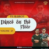 DJ SB BROZ OFFICIAL - DANCE ON THE FLOOR - VOLUME-27