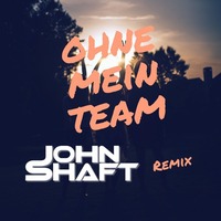 Ohne mein Team (John Shaft Remix) by John Shaft