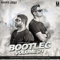 Bootleg Vol. 21 - DJ Ravish &amp; DJ Chico