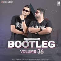 Bootleg Vol. 36 - DJ Ravish &amp; DJ Chico 