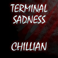 CHILLIAN - Terminal Sadness by CHILLIAN