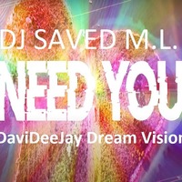 DJ SAVED M. L. - Need You (DaviDeeJay Dream Vision) by DaviDeeJay