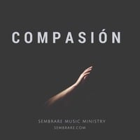 Compasión by Sembrare Music Ministry