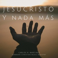 Jesucristo y Nada Más by Sembrare Music Ministry