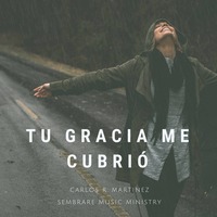 Tu Gracia Me Cubrió by Sembrare Music Ministry