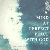A Mind At Perfect Peace with God by Sembrare Music Ministry