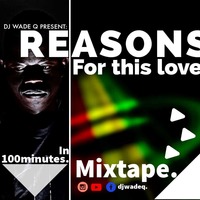 DJ WADE Q REASONS FOR THIS LOVE MIXTAPE by DJ WADE Q