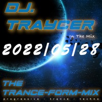 The Trance-Form-Mix (2022/05/28) by DJ.Traycer