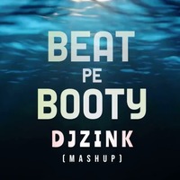 BEAT PE BOOTY - DJ ZINK -2020 (MASHUP) by DJ ZINK
