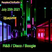 DjLeeJunior on Peoples City Radio (July 25th 2021) R&amp;B : Disco : Boogie (The last Sunday of the month thing! Where we can kick back and chill out!) by DjLeeJunior