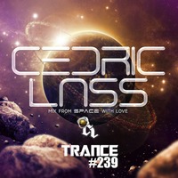 TRANCE From Space With Love! #239 by Cedric Lass
