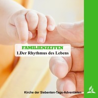 FAMILIENZEITEN - 1.Der Rhythmus des Lebens | Pastor Mag. Kurt Piesslinger