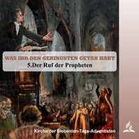WAS IHR DEN GERINGSTEN GETAN HABT - 5.Der Ruf der Propheten | Pastor Mag. Kurt Piesslinger