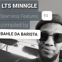 LTS MINNGLE seamlessFEATURES (BAHLE DA bARISTA 001) by B (B.PROJECTS)