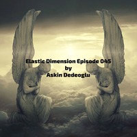 Askin Dedeoglu - Elastic Dimension Episode 045 by Askin Dedeoglu