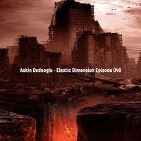 Askin Dedeoglu - Elastic Dimension Episode 049 by Askin Dedeoglu