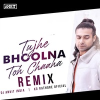Tujhe Bhoolna Toh Chaaha (Remix) | Dj Ankit India | KG Rathore Official by KG Rathore Official