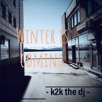 Winter is coming by K2K the Dj
