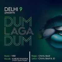 DUM LAGA DUM ( VIBE ft. Kabuki Khanna , Chintu Beat DELHI 9 ) by VIBE MUSIC
