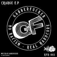 KFR-002 - Gabberfucker - Charge E.P.