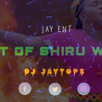 BEST OF SHIRU WA GP ft DJ JAYTOPS MR HEADBOY by Jay Tops