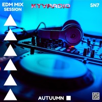 EDM MIX SESSION AUTUUMN By SN7 by KTV RADIO